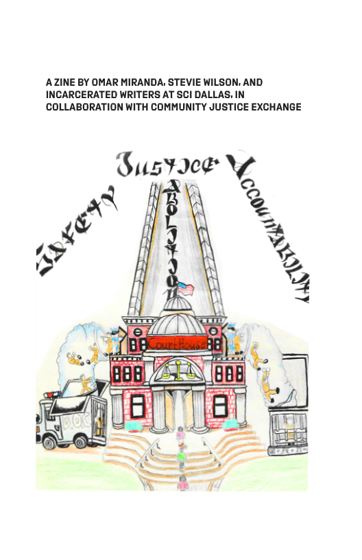 AZINE BY OMAR MIRANDA, STEVIE WILSON. AND INCARCERATED WRITERS AT SCI DALLAS, IN CCOLLABORATION WITH COMMUNITY JUSTICE EXCHANGE  